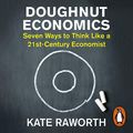 Cover Art for B077G7SJQX, Doughnut Economics: Seven Ways to Think Like a 21st-Century Economist by Kate Raworth