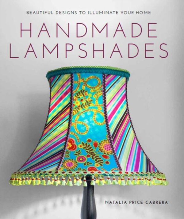 Cover Art for 9781784940690, Illuminate: Beautiful Lampshades & How to Make Them Yourself by Natalia Price-Cabrera