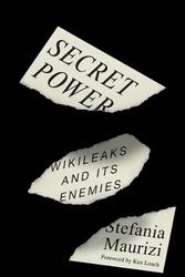 Cover Art for 9780745347615, Secret Power: WikiLeaks and Its Enemies by Stefania Maurizi