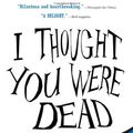Cover Art for 9781565125971, I Thought You Were Dead by Pete Nelson