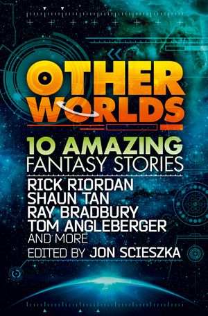 Cover Art for 9780007535026, Other Worlds (feat. Stories by Rick Riordan, Shaun Tan, Tom (Paperback) by Various