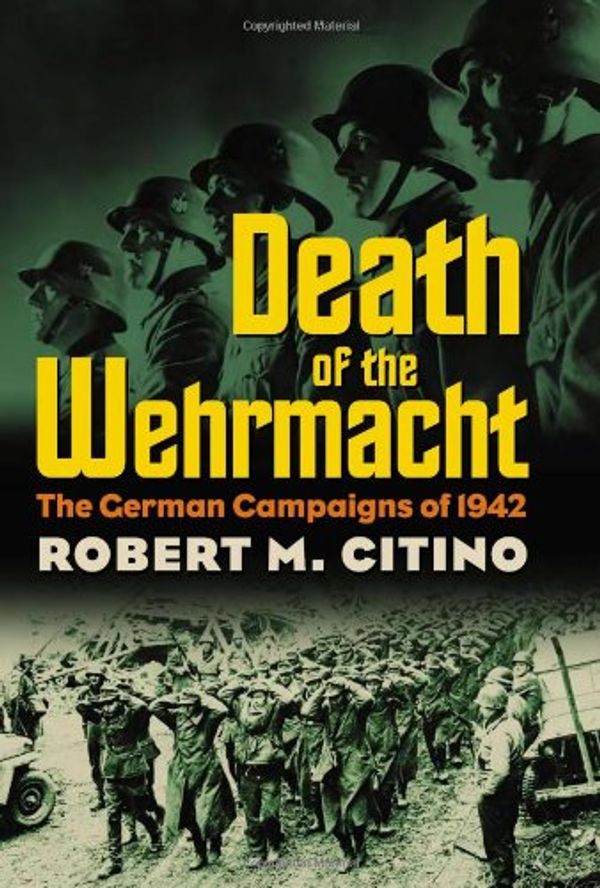 Cover Art for 9780700615315, Death of the Wehrmacht by Robert M. Citino