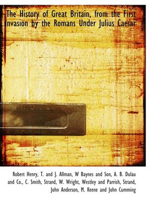 Cover Art for 9781140420668, The History of Great Britain, from the First Invasion by the Romans Under Julius Caesar by Robert Henry