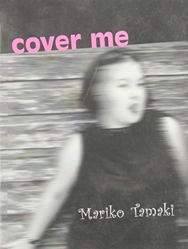 Cover Art for 9780969806493, Cover Me by Mariko Tamaki