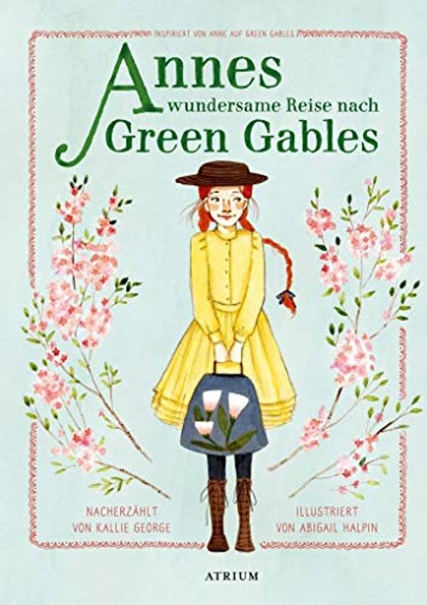 Cover Art for 9783855356324, Annes wundersame Reise nach Green Gables: Inspiriert von Anne auf Green Gables by Kallie George