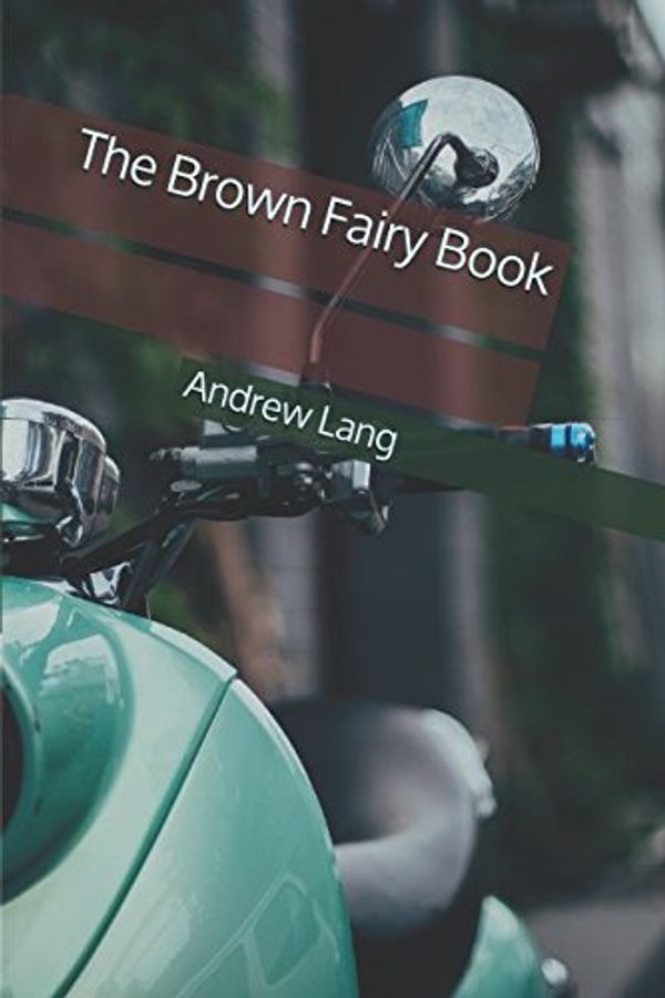 Cover Art for 9781980606048, The Brown Fairy Book by Andrew Lang