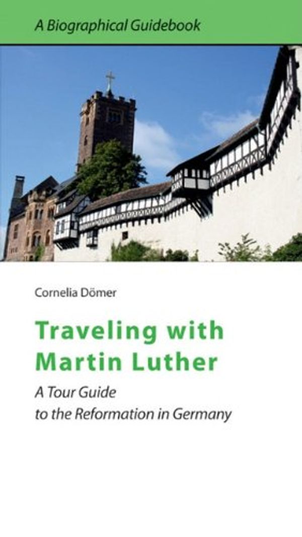 Cover Art for 9780758625571, Traveling with Martin Luther by Dr. Cornelia Domer