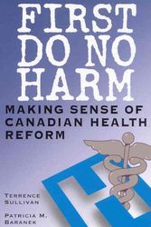 Cover Art for 9780774810166, First Do No Harm: Making Sense of Canadian Health Reform by Terrence Sullivan