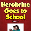 Cover Art for B011QHYDOO, Herobrine Goes To School: Herobrine's Wacky Adventures Book 1 (An Unofficial Minecraft Book) by Zack Zombie Books