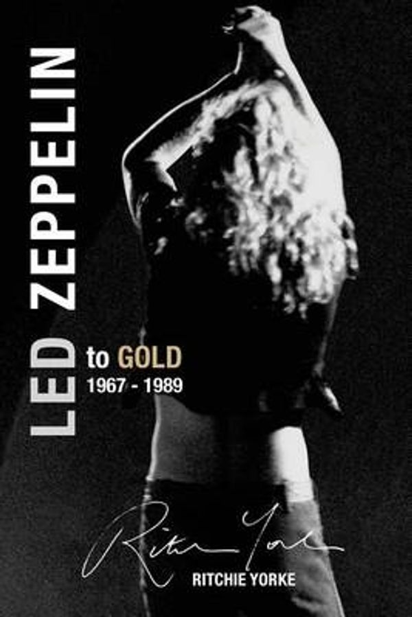 Cover Art for 9780994440013, Led Zeppelin The Definitive Biography: Led to Gold 1967 - 1989 by Ritchie Yorke