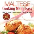 Cover Art for 9781497356825, Maltese Cooking Made Easy: How To Easily Create Maltese Cuisine At Home by Leon Cutajar