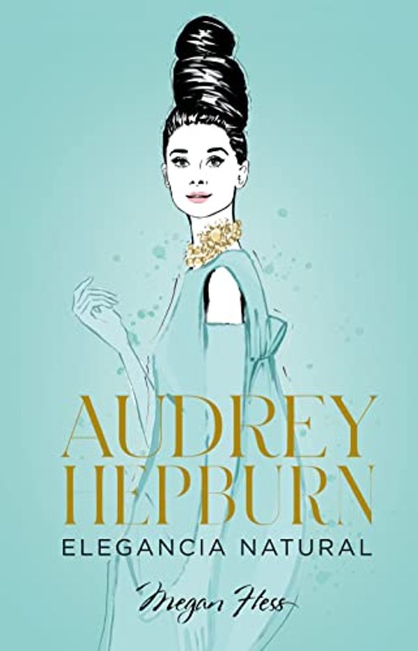 Cover Art for 9788418820663, Audrey Hepburn. Elegancia natural by Hess, Megan
