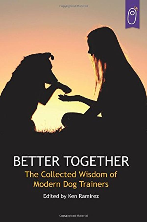Cover Art for 9781890948504, Better Together: The Collected Wisdom of Modern Dog Trainers by Ken Ramirez