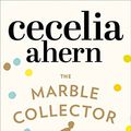 Cover Art for B00XH7UPEE, The Marble Collector: The life-affirming, gripping and emotional bestseller about a father’s secrets by Cecelia Ahern