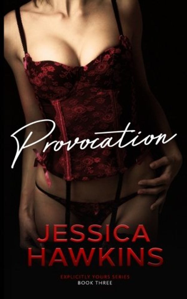 Cover Art for 9780997869132, Provocation: Volume 3 (Explicitly Yours) by Jessica Hawkins