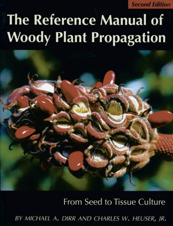 Cover Art for 9781604690040, The Reference Manual of Woody Plant Propagation: From Seed to Tissue Culture by Michael A. Dirr, Heuser Jr, Charles W