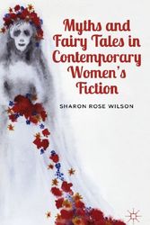 Cover Art for 9781137289865, Myths and Fairy Tales in Contemporary Women's Fiction by Sharon Rose Wilson