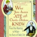 Cover Art for 9781854878755, What Jane Austen Ate and Charles Dickens Knew by Daniel Pool