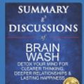 Cover Art for 9798613495504, Summary and Discussions of Brain Wash: Detox Your Mind for Clearer Thinking, Deeper Relationships and Lasting Happiness By David Perlmutter, MD and Austin Perlmutter, MD by Growth Digest, The