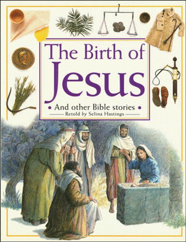 Cover Art for 9780849940316, The Birth of Jesus: And Other Bible Stories by Selina Hastings