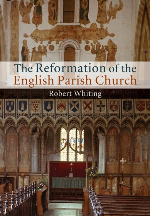 Cover Art for 9781107460355, The Reformation of the English Parish Church by Robert Whiting