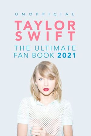Cover Art for 9798709696389, Taylor Swift: The Ultimate Unofficial Taylor Swift Fan Book 2021: Taylor Swift Facts, Quiz and Quotes by Jamie Anderson