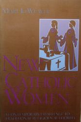 Cover Art for 9780060692889, New Catholic Women: A Contemporary Challenge to Traditional Religious Authority by Mary Jo Weaver