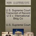 Cover Art for 9781244976245, U.S. Supreme Court Transcript of Record U S V. International Bldg Co by U. S. Supreme CourtPaperback (USA),&nbsp;October 2011