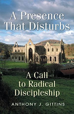 Cover Art for 9780764808487, A Presence That Disturbs: A Call to Radical Discipleship by Gittins, Anthony