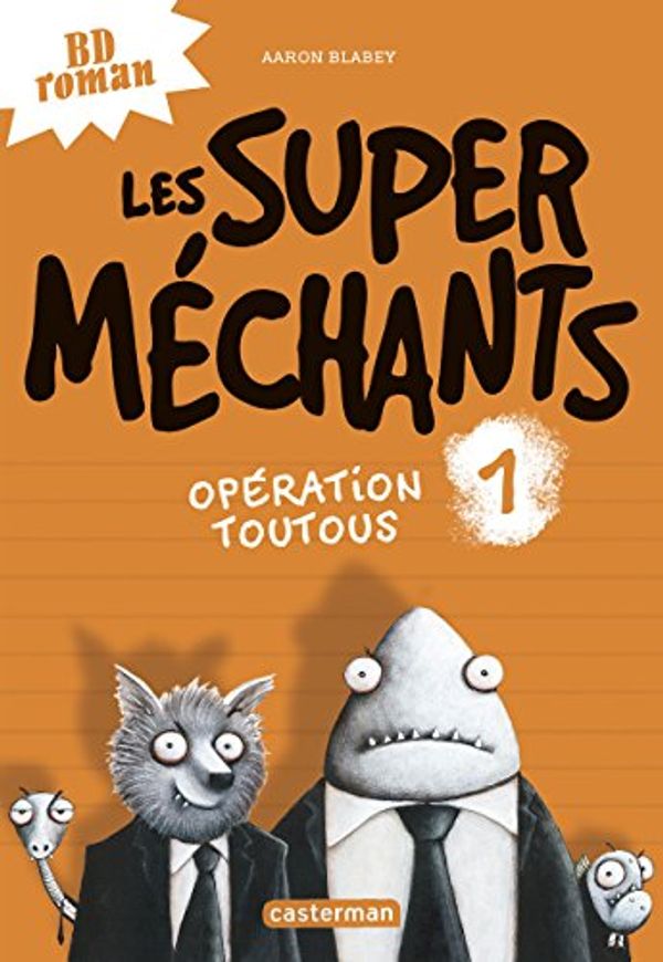 Cover Art for 9782203115743, Les super méchants, Tome 1 : Opération toutous by Blabey Aaron