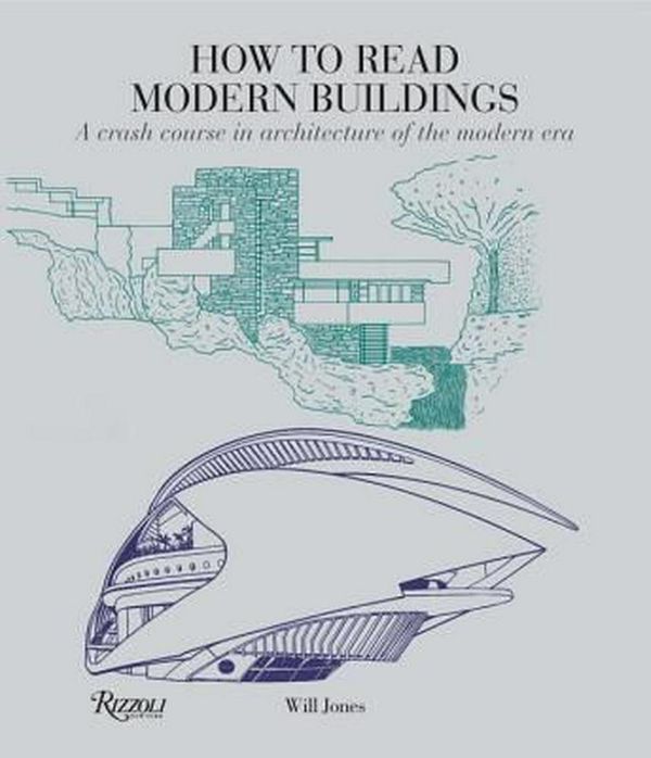 Cover Art for 9780789332721, How to Read Modern Buildings: A Crash Course in the Architecture of the Modern Era by Will Jones