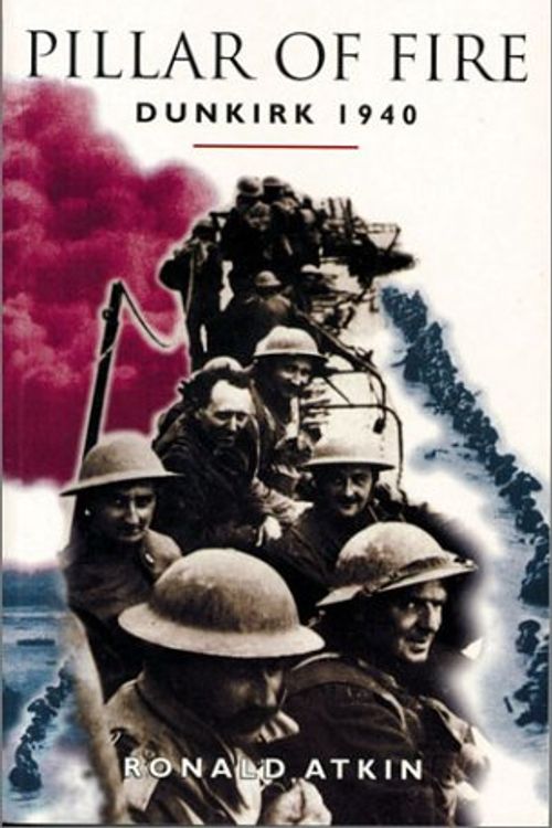Cover Art for 9781841580784, Pillar of Fire: Dunkirk 1940 by Ronald Atkin