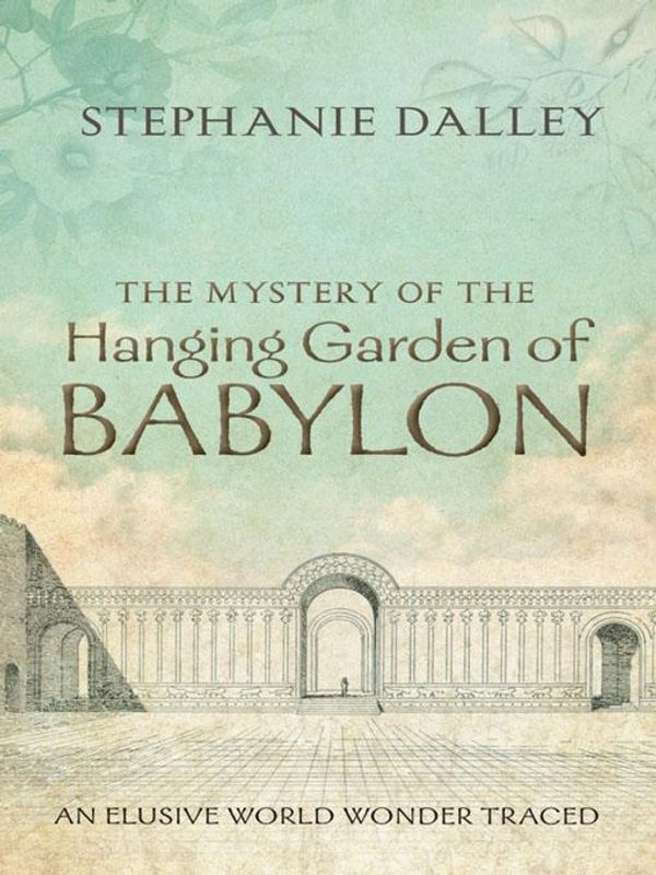 Cover Art for 9780191639333, The Mystery of the Hanging Garden of Babylon: An Elusive World Wonder Traced by Stephanie Dalley