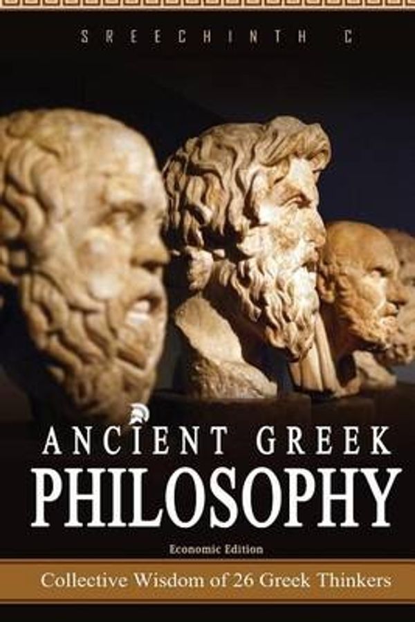 Cover Art for 9781534710917, Ancient Greek PhilosophyCollective Wisdom of 26 Greek Thinkers by Sreechinth C