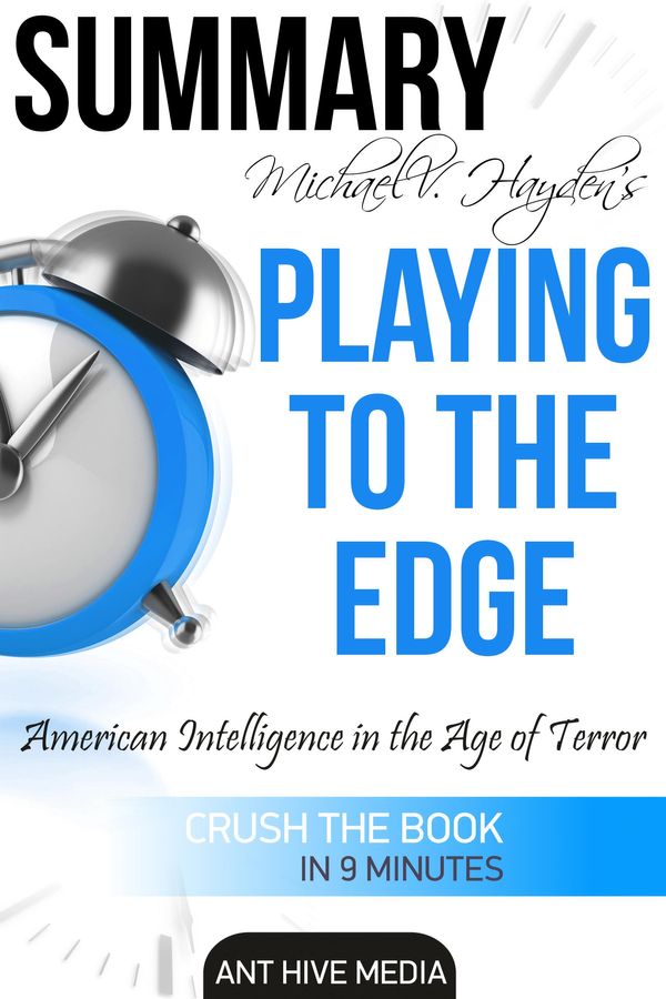 Cover Art for 9781310456008, Michael V. Hayden's Playing to the Edge American Intelligence in the Age of Terror Summary by Ant Hive Media