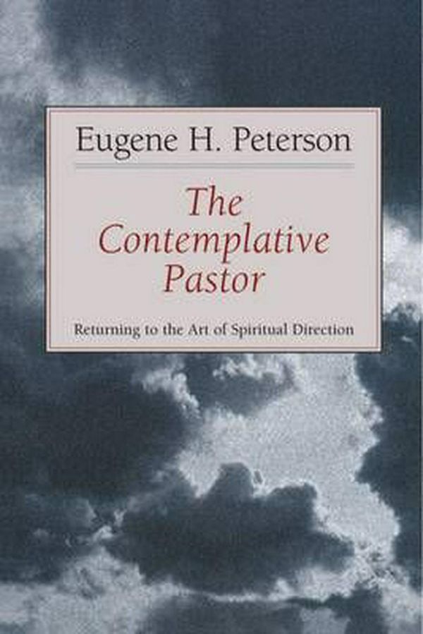 Cover Art for 9780802801142, The Contemplative Pastor: Returning to the Art of Spiritual Direction by Eugene H. Peterson