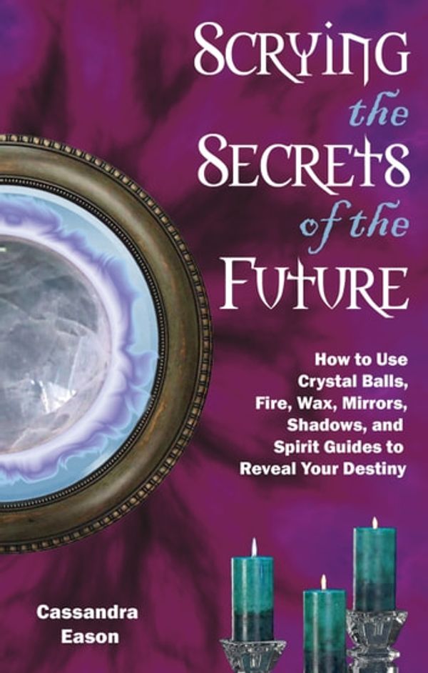 Cover Art for 9781632657954, Scrying the Secrets of the Future by Cassandra Eason