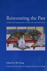 Cover Art for 9781588861092, Reinventing the Past: Archaism and Antiquarianism in Chinese Art and Visual Culture by Wu Hung