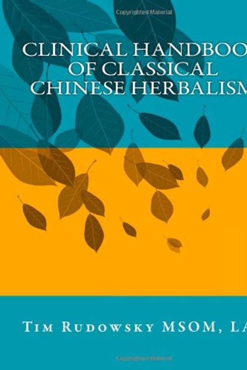 Cover Art for 9781466354319, Clinical Handbook of Classical Chinese Herbalism by Tim Rudowsky