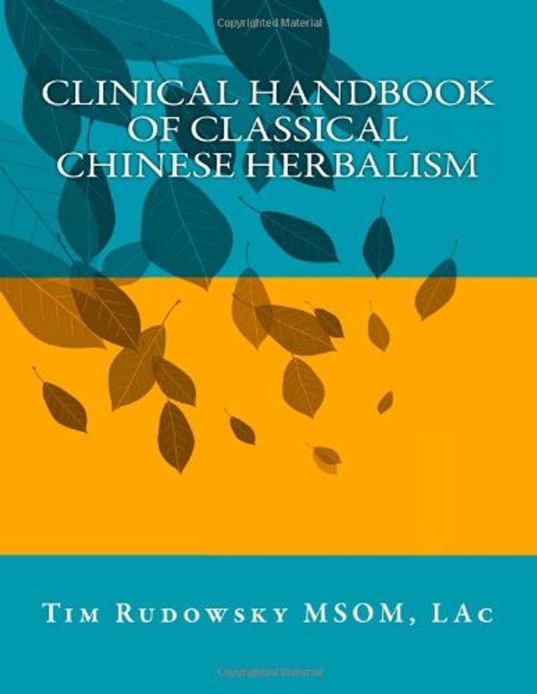 Cover Art for 9781466354319, Clinical Handbook of Classical Chinese Herbalism by Tim Rudowsky