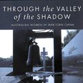 Cover Art for 9781532686719, Through the Valley of the Shadow: Australian Women in War-Torn China (Studies in Chinese Christianity) by Linda Banks, Robert Banks