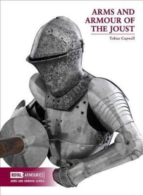 Cover Art for 9780948092831, Arms & Armour Of The Joust by Tobias Capwell