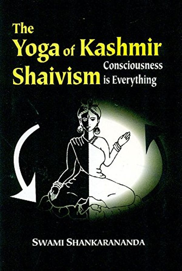 Cover Art for 9788120826991, The Yoga of Kashmir Shaivism by Swami Shankarananda