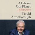 Cover Art for B08KJQG6B5, A Life on Our Planet by Sir David Attenborough, Jonnie Hughes
