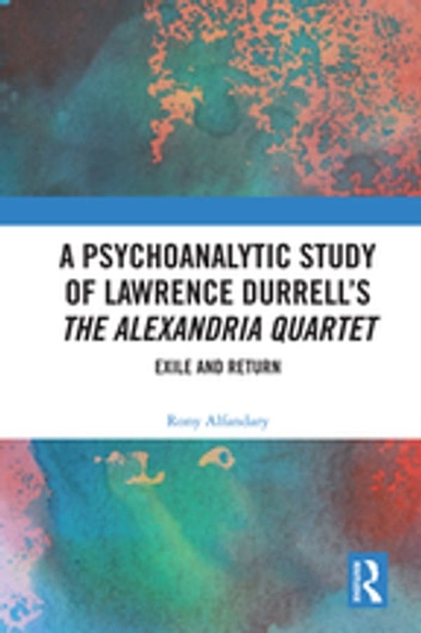 Cover Art for 9780429782398, A Psychoanalytic Study of Lawrence Durrell's The Alexandria Quartet by Rony Alfandary