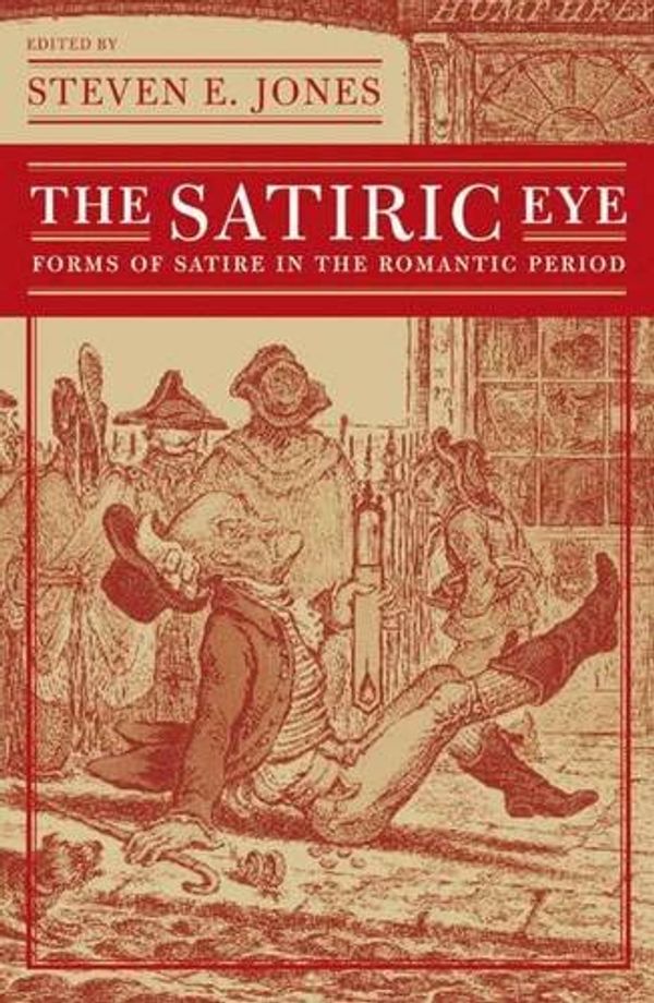 Cover Art for 9780312294960, The Satiric Eye: Forms of Satire in the Romantic Period by Steven E. Jones