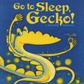 Cover Art for 9781939160928, Go to Sleep, Gecko!: A Balinese Folktale by Margaret Read MacDonald