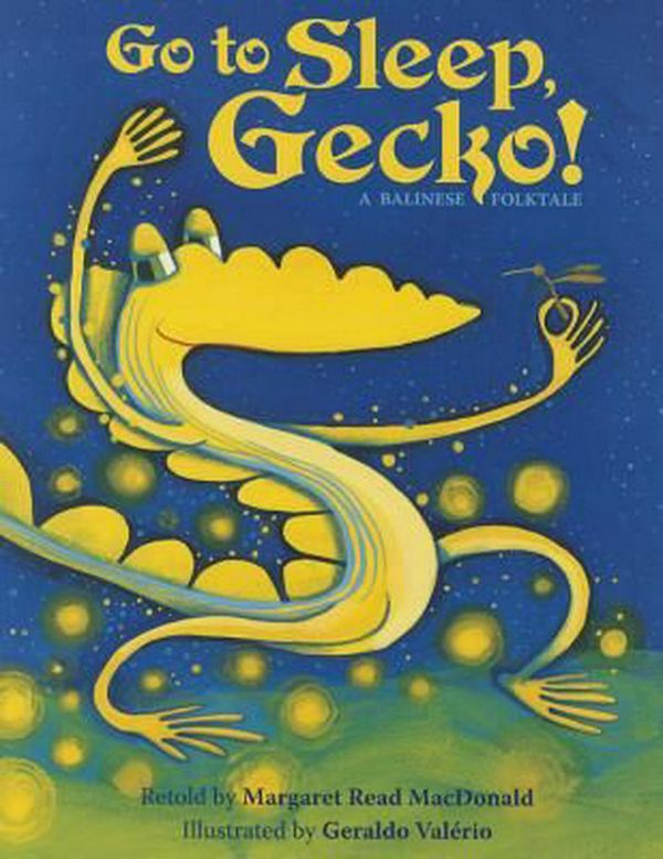 Cover Art for 9781939160928, Go to Sleep, Gecko!: A Balinese Folktale by Margaret Read MacDonald