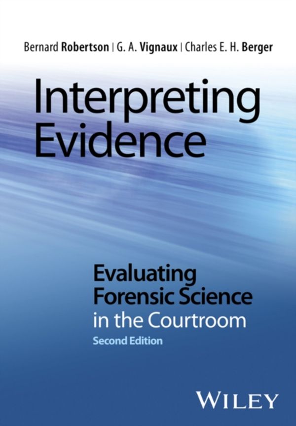 Cover Art for 9781118492482, Interpreting Evidence - Evaluating Forensic Science in the Courtroom by Bernard Robertson