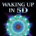 Cover Art for B06XRJZDLG, Waking Up in 5D: A Practical Guide to Multidimensional Transformation by St. Germain, Maureen J.